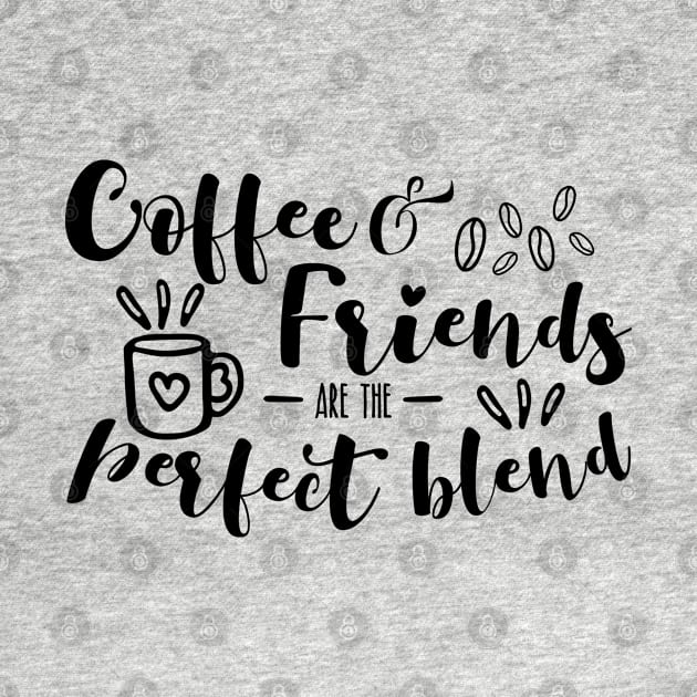 Coffee And Friends Are The Perfect Blend For Coffee Lovers by shirtastical